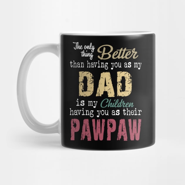 The only thing better than having you as my dad is my children having you as their pawpaw by Jennifer Bourbonnais